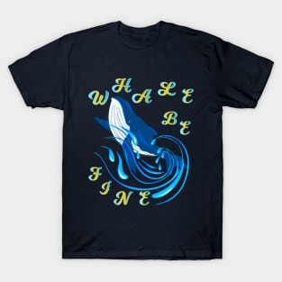 WHALE BE FINE T-Shirt